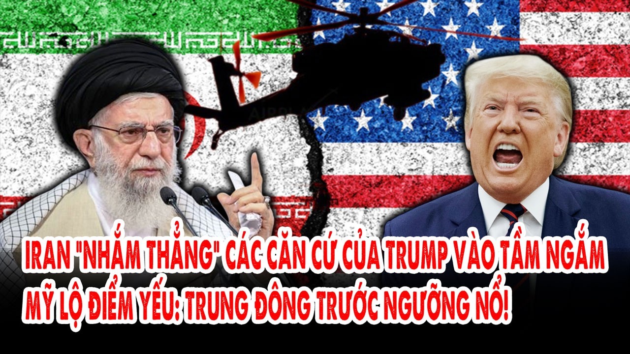 Iran “nhắm thẳng” các căn cứ của Trump vào tầm ngắm, Mỹ lộ điểm yếu: Trung Đông trước ngưỡng nổ!