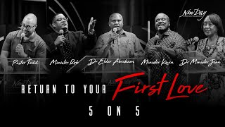 Return to Your First Love (5 on 5) | Pastor Todd, Dr Elder Abraham, Ministers Rob, Kevin, & Dr Jean