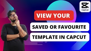 How To View Saved or Favourite Templates In Capcut [Quick Guides]