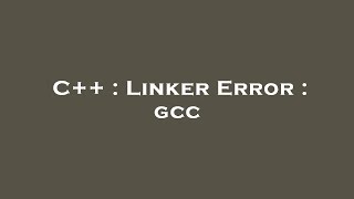C++ : Linker Error : gcc