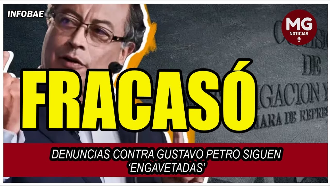 FRACASÓ 🎯 DENUNCIAS CONTRA GUSTAVO PETRO SIGUEN ‘ENGAVETADAS’ - YouTube