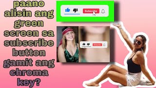 paano alisin ang greenscreen sa subscribe button gamit ang chroma key |tutorial(miss libakera)
