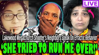 SHE TRIED TO RUN ME OVER! Neighbors Give Shocking Details Emerge On The Lakewood Megachurch Sh**ter