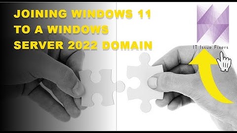Joining Windows 11 to a Windows Server 2022 Domain