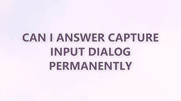 Can I answer Capture Input Dialog permanently