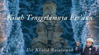 Kisah Nabi Musa & Tenggelamnya Fir'aun - Ust Khalid Basalamah
