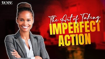 The Art of Taking Imperfect Action: Embrace Progress Over Perfection
