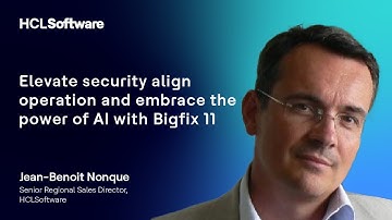 Jean-Benoit Nonque on Elevating Security with AI-Powered HCL BigFix 11