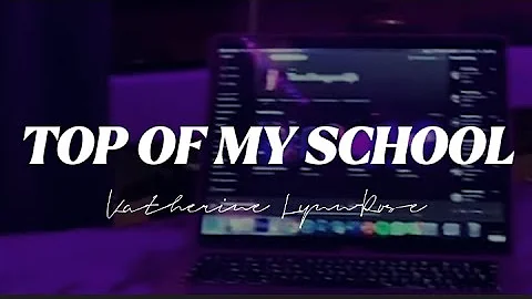 Katherine Lynn-Rose - Top of My School (Lyrics)
