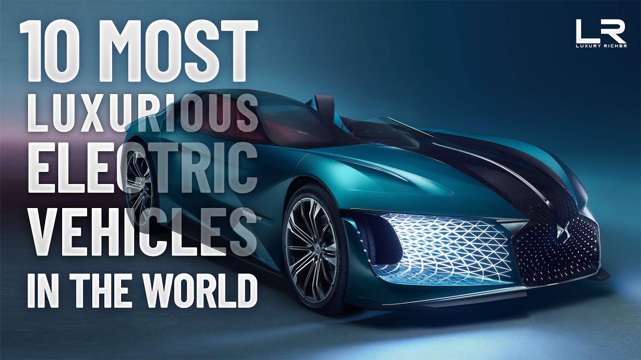 Top 10 Most Luxurious Electric Vehicles In The World 10 Best Electric