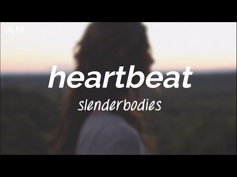 heartbeat - slenderbodies (Lyrics)