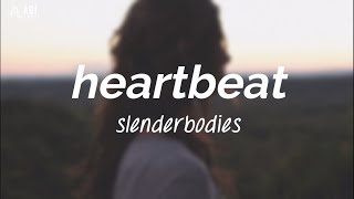 heartbeat - slenderbodies (Lyrics)