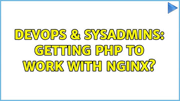 DevOps & SysAdmins: Getting PHP to work with nginx?