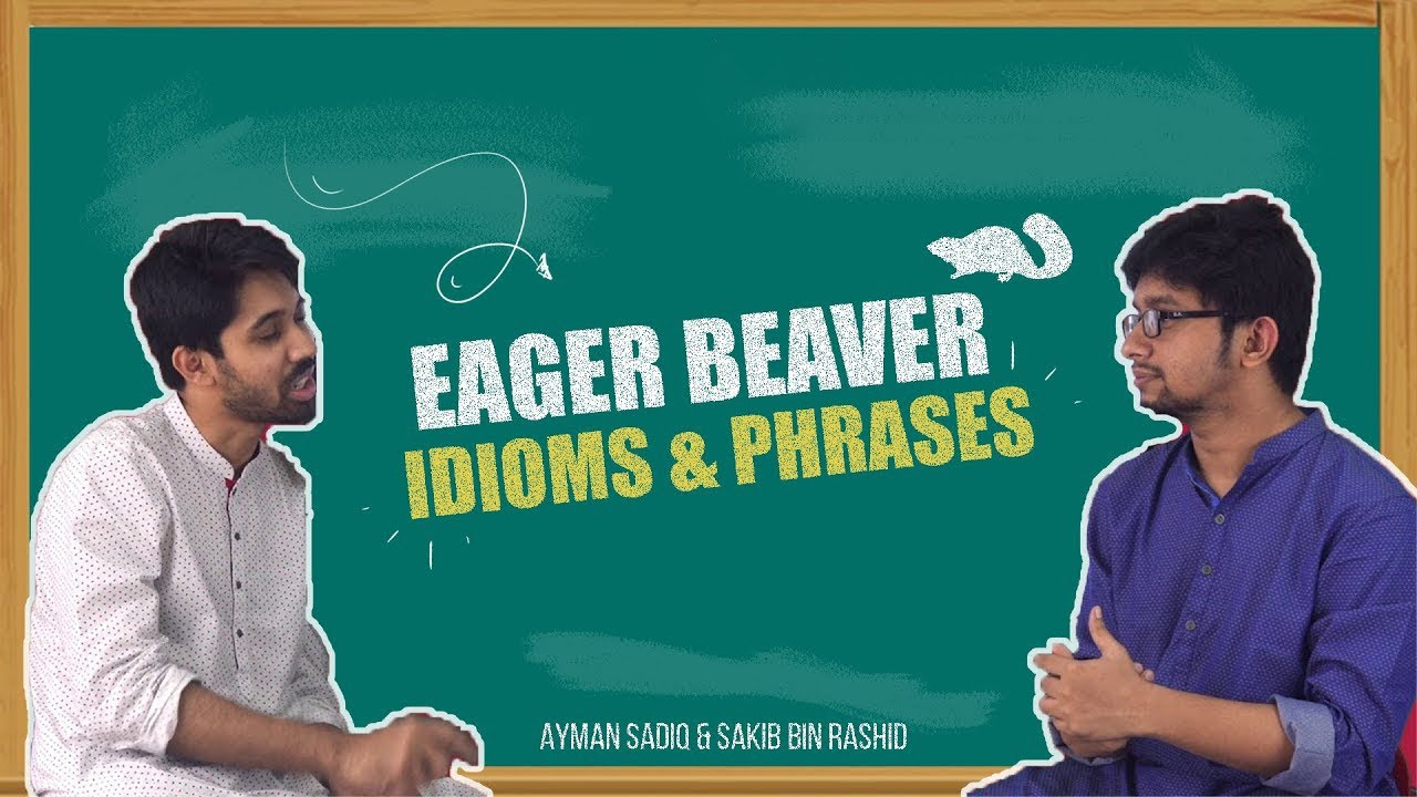 15. Eager beaver | Idioms & Phrases | Ayman Sadiq & Sakib Bin Rashid chemistry jobs