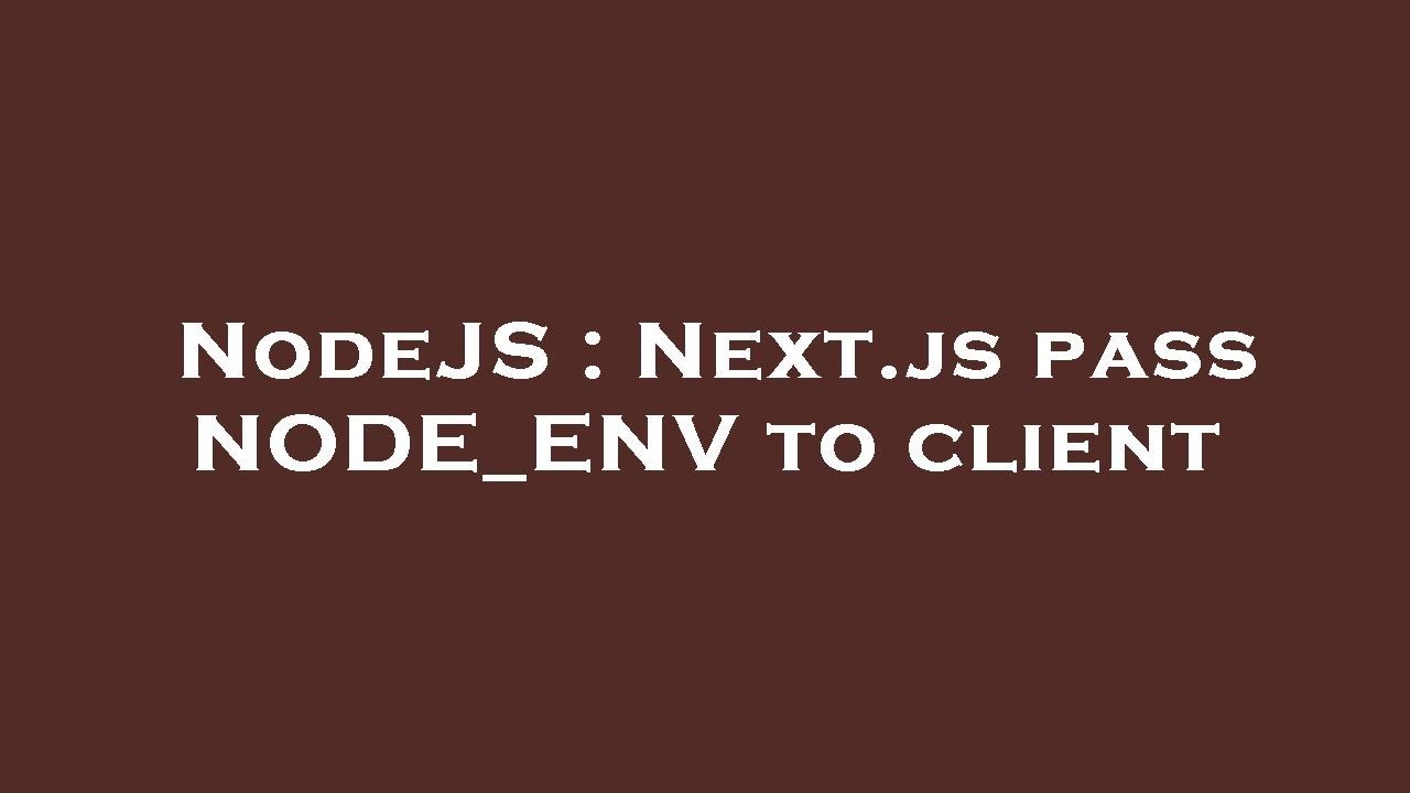 NodeJS : Next.js pass NODE_ENV to client - YouTube