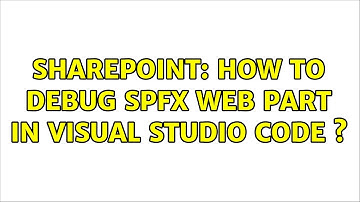 Sharepoint: How to debug SPFX Web part in visual studio code s