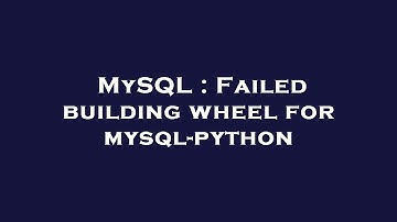 MySQL : Failed building wheel for mysql-python