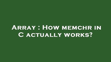 Array : How memchr in C actually works?