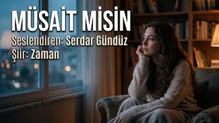 MÜSAİT MİSİN - Seslendiren: Serdar Gündüz - Şiir: Zaman