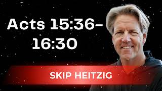 Acts 15:36-16:30 - Skip Heitzig Message