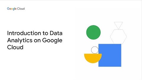 Introduction to Data Analytics on Google Cloud course preview