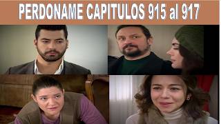 Perdoname Capitulos 915, 916 Y 917 Quinta Temporada