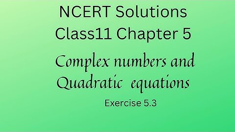 Complex numbers and Quadratic equations Exercise 5.3 class 11 || ex 5.3 solutions class 11