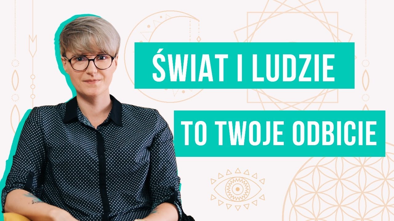 ZASADA LUSTRA - Czyli, co to znaczy, że świat i ludzie to ODBICIE Ciebie?