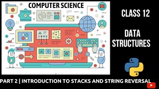 #2 Introduction to Stacks and String Reversal | Data Structures |Class 12 CBSE Computer Science