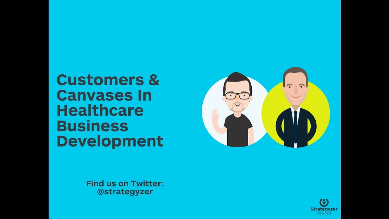 Strategyzer Webinar: Customers & Canvases In Healthcare Business Development