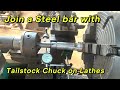 Mastering steel bar connection with tailstock chuck