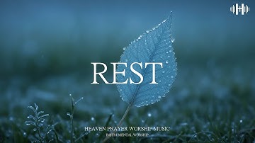 REST - Soaking worship instrumental | Prayer and Devotional | Heaven Prayer Worship Music