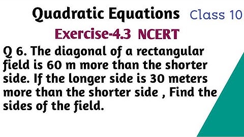 The diagonal of rectangular field is 60m more than the shorter side.| Ex-4.3 Q-6 quadratic equation