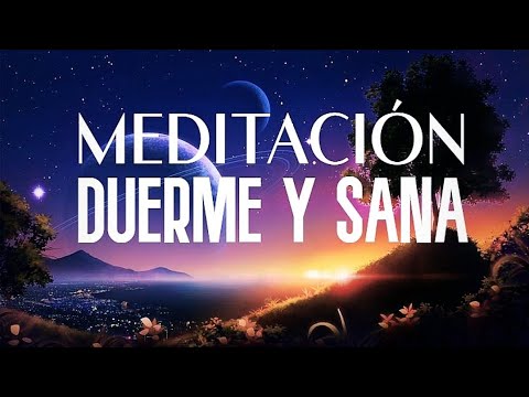 MEDITACIÓN GUIADA PARA DORMIR Y SANAR EL CUERPO/ DUERME RÁPIDO CON ESTA ...
