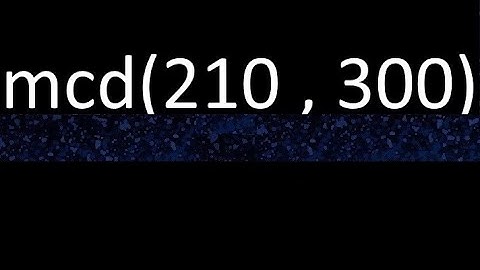 mcd de 210 y 300 maximo comun divisor de numeros , ejemplo de como se halla