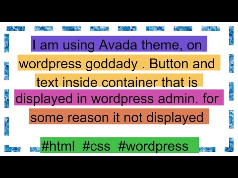 I am using Avada theme, on wordpress goddady . Button and text inside container that is displayed i