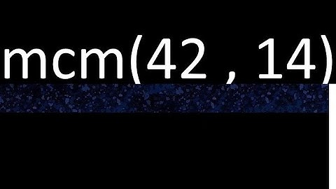 mcm 42 y 14 , minimo comun multiplo , mcm(42 , 14)= como se halla , ejemplos