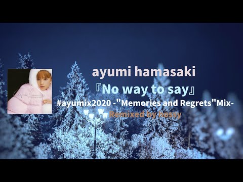 #ayumix2020 浜崎あゆみ「No way to say」-Memories and Regrets Mix- Remixed by hossy