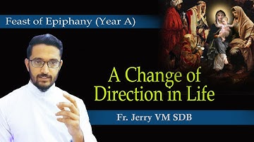 A Change of Direction in Life: Homily for the Feast of Epiphany (Year-A) || Fr. Jerry VM SDB