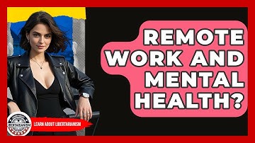 Remote Work And Mental Health? - Learn About Libertarianism