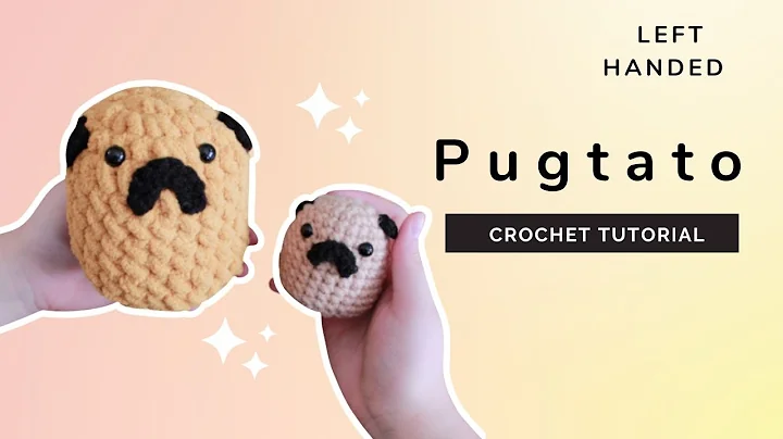 Adorable Left-handed Crochet Tutorial: Pugtato Plushies for Beginners