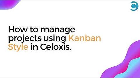 How to manage Projects using Kanban style in Celoxis Project Management Tool I Product Demo Series