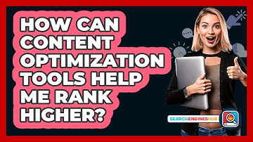 How Can Content Optimization Tools Help Me Rank Higher? - SearchEnginesHub.com