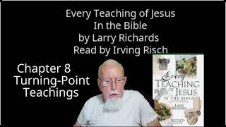 Chapter 8 Every Teaching of Jesus by Larry Richards Read by Irving Risch