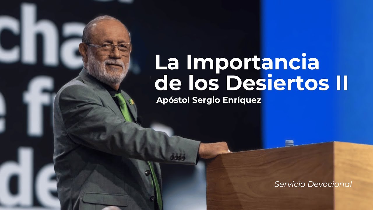 La Importancia de los Desiertos II | Apóstol Sergio Enríquez | Segundo Servicio Devocional