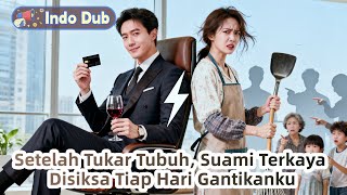 🔥Tukar Tubuh! Suami CEO Jadi Ibu Rumah Tangga, Nangis Disiksa Ibu \u0026 Adiknya Sendiri [Dubbing Indo]