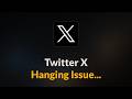 Twitter X App Hanging Issue - Android
