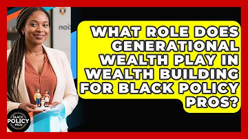 What Role Does Generational Wealth Play in Wealth Building for Black Policy Pros?
