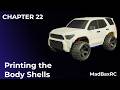 22 - MadBaxRC: Printing the Body Shells