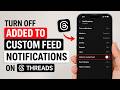 How to Turn off Added to Custom Feed Notifications on Threads